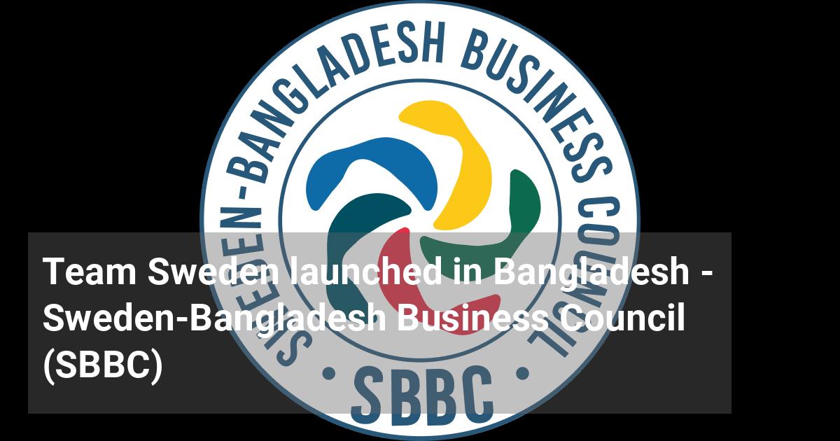 Team Sweden launched in Bangladesh SwedenBangladesh Business Council